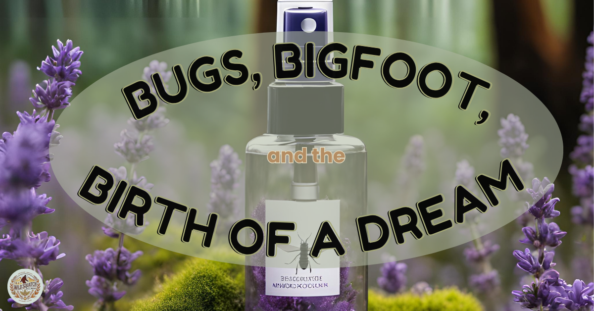 BUGS, BIGFOOT, AND THE BIRTH OF A DREAM