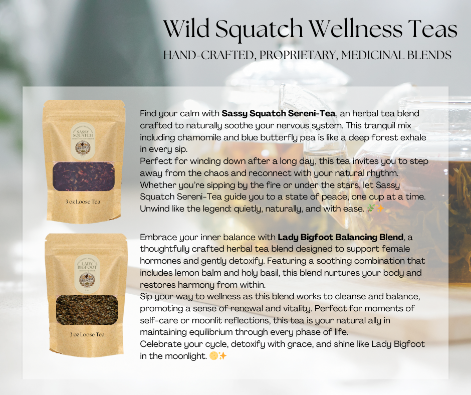 Sassy Squatch Sereni-Tea and Lady Bigfoot Balancing Blend—herbal teas for calm, balance, and healing.